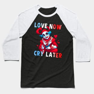 Love Now Cry Later - Funny Valentines Day Jester Meme Baseball T-Shirt